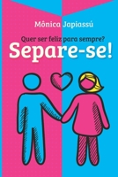 Quer ser feliz para sempre? Separe-se! B09M848JWF Book Cover