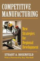 Competitive Manufacturing: New Strategies for Regional Development 1412848385 Book Cover