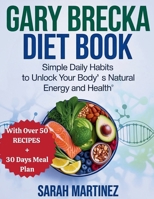 GARY BRECKA DIET BOOK: Simple Daily Habits to Unlock Your Body's Natural Energy and Health B0FPPYKL51 Book Cover