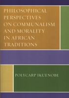Philosophical Perspectives on Communalism and Morality in African Traditions 0739114921 Book Cover