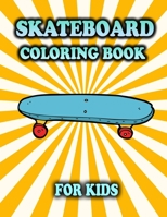 Skateboard Coloring Book For Kids: Skateboarding: Coloring Pages For Children Ages 4-8 B098WMMK83 Book Cover