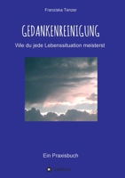 Gedankenreinigung: Wie du jede Lebenssituation meisterst (German Edition) 3347003683 Book Cover