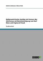 Religionskritische Ansätze als Formen des Atheismus mit Berücksichtigung von Karl Marx und Sigmund Freud 3638644294 Book Cover