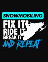 Snowmobiling Fix It Ride It Break It Repeat: College Ruled Composition Notebook 1083081691 Book Cover