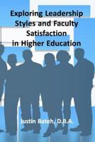 Exploring Leadership Styles and Faculty Satisfaction in Higher Education 0692757589 Book Cover