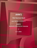 AHN'S First German Book, Being the First Division of AHN'S Rudiments of the German Language (1873). 1387410067 Book Cover