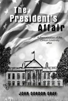 The President's Affair: A Dramatization of the Clinton-Lewinsky Affair 1948779935 Book Cover
