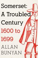 Somerset: A Troubled Century: 1600 to 1699 1838594086 Book Cover