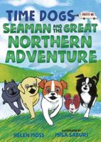 Time Dogs: Seaman and the Great Northern Adventure 1250186358 Book Cover