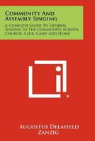 Community and Assembly Singing: A Complete Guide to General Singing in the Community, School, Church, Club, Camp, and Home 1258406330 Book Cover