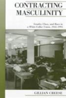 Contracting Masculinity: Gender, Class, and Race in a White-Collar Union, 1944-1994 (Canadian Social History Series) 0195414543 Book Cover