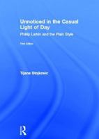 'Unnoticed in the Casual Light of Day': Philip Larkin and the Plain Style (Studies in Major Literary Authors) 1138833304 Book Cover