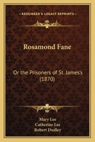 Rosamond Fane: Or, the Prisoners of St. James's, by M. and C. Lee 1021695025 Book Cover