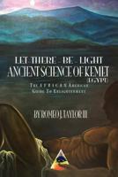 Let There Be Light: Ancient Science of Kemet, African American Guide to Enlightenment 1453575944 Book Cover