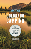 Moon Colorado Camping: The Complete Guide to Tent and RV Camping 1631210505 Book Cover