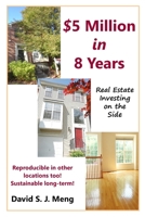 $5 Million in 8 Years: Real Estate Investing on the Side 1716798450 Book Cover