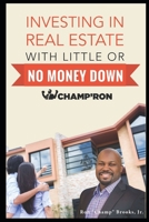 Investing In Real Estate With Little Or No Money Down B08RRDTJL7 Book Cover