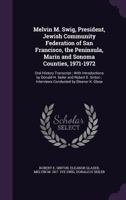 Melvin M. Swig, President, Jewish Community Federation of San Francisco, the Peninsula, Marin and Sonoma Counties, 1971-1972: Oral History Transcript; With Introductions by Donald H. Seiler and Robert 1356080952 Book Cover