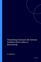 Translating Literature: The German Tradition from Luther to Rosenzweig 9023215133 Book Cover