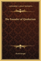 The Founder of Quakerism 0766100219 Book Cover
