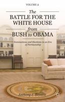 The Battle for the White House from Bush to Obama: Nominations and Elections in an Era of Partisanship 113726862X Book Cover