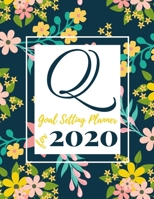 Q Goal Setting Planner for 2020: Achieve your Dreams Improve your Productivity and Organize your Life so your Life works for You! Floral monogram edition initial Q 1677098465 Book Cover