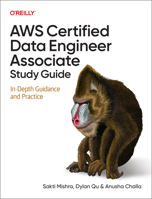 AWS Certified Data Engineer Associate Study Guide: In-Depth Guidance and Practice 1098170075 Book Cover