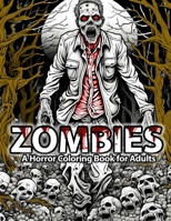 Zombies: A Horror Coloring Book for Adults B0CVRWF19K Book Cover