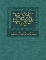 Les Vies De Ste Colette Boylet De Corbie: R�formatrice Des Fr�res Mineurs Et Des Clarisses (1381-1447) 1293616451 Book Cover