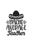 Nacho Average Teacher: Weekly Planner 2020, Organizer With Notes, Great Productivity Gift For Busy Professionals, New Employees, Workplace Office Gift 1673659551 Book Cover
