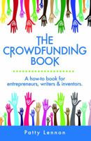 The Crowdfunding Book: A How-To Book for Entrepreneurs, Writers, and Inventors 1936984520 Book Cover