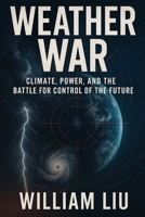 Weather War: Climate, Power, and the Battle for Control of the Future (Strategic Survival Series) B0FNKQM5W9 Book Cover