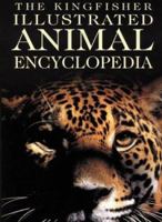 The Kingfisher Illustrated Animal Encyclopedia (Kingfisher Family of Encyclopedias) 0753452839 Book Cover