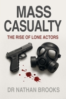 Mass Casualty: The Rise of Lone Actors 0473749998 Book Cover