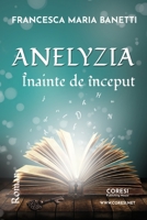 Anelyzia – Înainte de început. Roman 1794867147 Book Cover