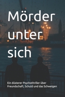 Mörder unter sich: Ein düsterer Psychothriller über Freundschaft, Schuld und das Schweigen (German Edition) B0F8Q3MXWC Book Cover