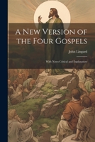 A New Version of the Four Gospels: With Notes Critical and Explanatory 102181248X Book Cover