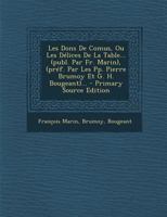 Les Dons de Comus, Ou Les D�lices de la Table... (Publ. Par Fr. Marin), (Pr�f. Par Les Pp. Pierre Brumoy Et G. H. Bougeant)... 1016298846 Book Cover