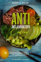 The Anti-Inflammatory Cookbook: The Ultimate Beginner's Cookbook to Heal the Immune System Using a 60- Days Meal Plan. 150 Easy Recipes to Eat Healthy. B084DG18JW Book Cover