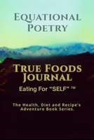Equational Poetry True Foods Journal: Eating For Self B0CVV8Z7TV Book Cover