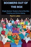 Boomers Out of the Box: Single Seniors' Guide to Out-of-the-Box Thinking and Online Dating 1737641062 Book Cover