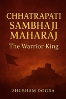 Chhatrapati Sambhaji Maharaj: The Warrior King B0G5P8MQ2J Book Cover