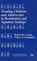 Treating Children and Adolescents in Residential and Inpatient Settings (Developmental Clinical Psychology and Psychiatry) 0803970471 Book Cover