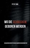 Wo die Schrecken geboren werden: Schauergeschichten nach wahren Begebenheiten (German Edition) 3755768313 Book Cover