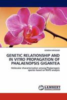 GENETIC RELATIONSHIP AND IN VITRO PROPAGATION OF PHALAENOPSIS GIGANTEA: Molecular characterization among Phalaenopsis species based on RAPD analysis 3844386602 Book Cover