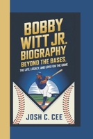 BOBBY WITT JR. BIOGRAPHY: Beyond the Bases The Life, Legacy, and Love for the Game B0DPTDRSXK Book Cover
