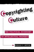 Copyrighting Culture: The Political Economy of Intellectual Property (Critical Studies in Communication and in the Cultural Industries) 0813333040 Book Cover