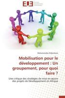 Mobilisation Pour Le Da(c)Veloppement: Un Groupement, Pour Quoi Faire ? 3841736408 Book Cover