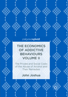 The Economics of Addictive Behaviours Volume II: The Private and Social Costs of the Abuse of Alcohol and Their Remedies 3319544241 Book Cover