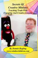 Secrets Of Creative Ministry: Teaching Truth With Engaging And Creative Lessons 1987481194 Book Cover